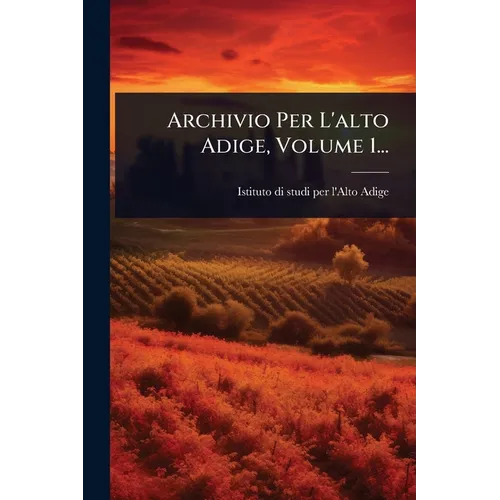 Archivio Per L'alto Adige, Volume 1...