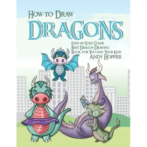 How to Draw Dragons Step-by-Step Guide: Best Dragon Drawing Book for You and Your Kids