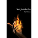 Not Just the Fire