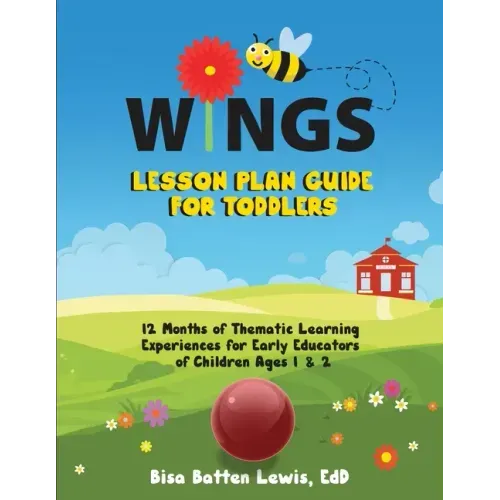 WINGS Lesson Plan Guide for Toddlers: 12 Months of Thematic Learning Experiences for Early Educators of Children Ages 1 and 2