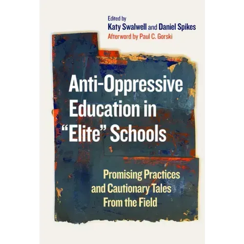 Anti-Oppressive Education in Elite Schools: Promising Practices and Cautionary Tales from the Field