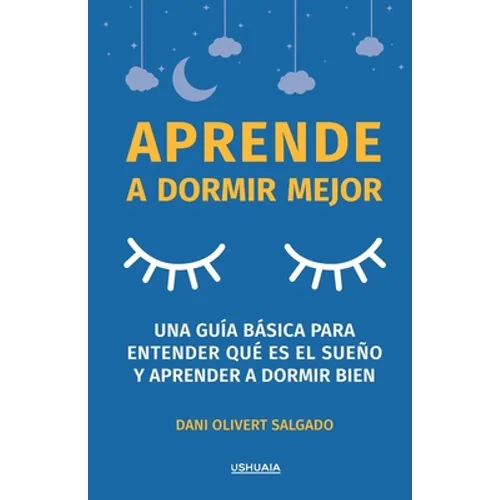Aprende a dormir mejor: Una guía básica para entender qué es el sueño y aprender a dormir bien