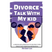 Divorce Talk with My Kid: A Friendlier Approach To Helping Your Child Cope through Separation