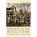 Children of the Revolution: The French, 1799-1914