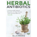 Herbal Antibiotics: 56 Little Known Natural and Holistic Remedies to Help Cure Bacterial Illnesses
