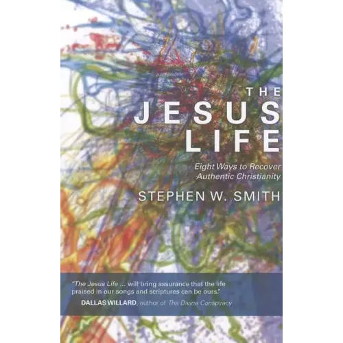 The Jesus Life: Eight Ways to Recover Authentic Christianity