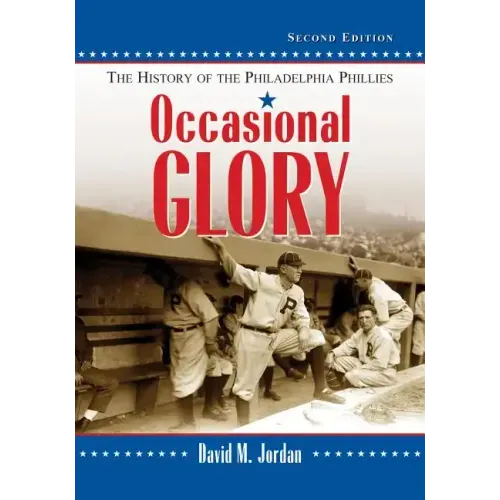 Occasional Glory: The History of the Philadelphia Phillies, 2D Ed.