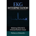 EKG Interpretation: Making EKG/ECG Interpretation Easy!