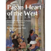 The Pagan Heart of the West: Embodying Ancient Beliefs and Practices from Antiquity to the Present. Vol I. Deities and Kindred Beings