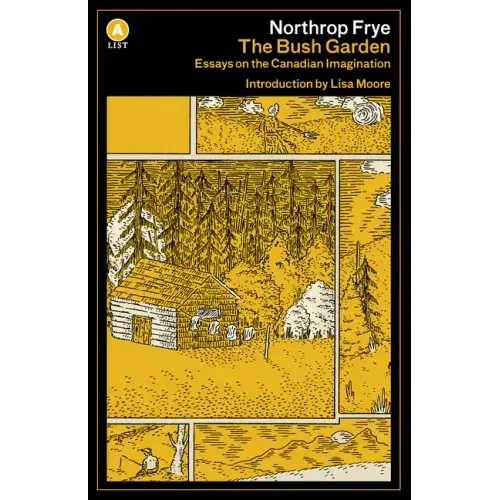 The Bush Garden: Essays on the Canadian Imagination