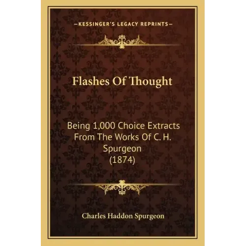 Flashes of Thought: Being 1,000 Choice Extracts from the Works of C. H. Spurgeon (1874)