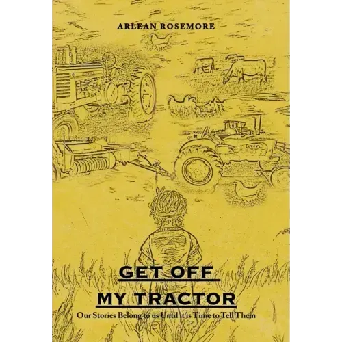 Get off My Tractor: Our Stories Belong to Us Until It Is Time to Tell Them
