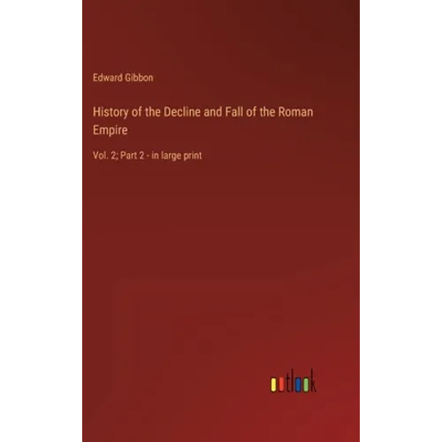 History of the Decline and Fall of the Roman Empire: Vol. 2; Part 2 - in large print