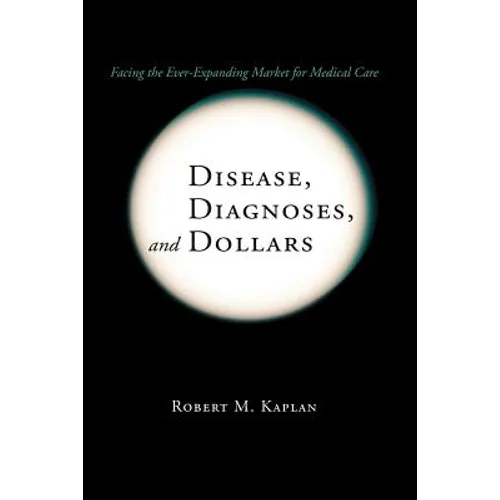 Disease, Diagnoses, and Dollars: Facing the Ever-Expanding Market for Medical Care