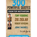 300 powerful quotes from top motivators Tony Robbins Zig Ziglar Robert Kiyosaki John Maxwell ... to lift you up.