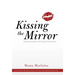 Kissing the Mirror: Raising Humanity in the Twenty-First Century.