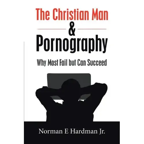 The Christian Man and Pornography: Why Most Fail but Can Succeed
