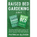 Raised Bed Gardening 2-in-1: Everything Beginners Need to Know to Start Growing Your First Organic Garden With Your Favorite Vegetables, Fruits, He
