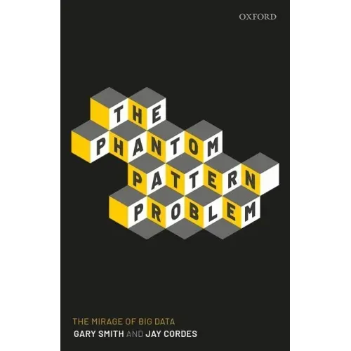 The Phantom Pattern Problem: The Mirage of Big Data