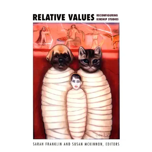 Relative Values: Reconfiguring Kinship Studies