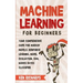 Machine Learning: For Beginners - Your Comprehensive Guide For Markov Models, Reinforced Learning, Model Evaluation, SVM, Naives Bayes Classifier
