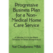 Progressive Business Plan for a Non-Medical Home Care Service: A Detailed Fill-in-the-Blank Template for Smart Entrepreneurs