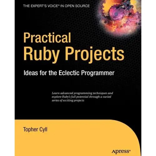 Practical Ruby Projects: Ideas for the Eclectic Programmer