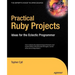 Practical Ruby Projects: Ideas for the Eclectic Programmer