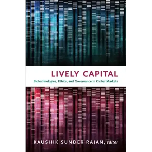 Lively Capital: Biotechnologies, Ethics, and Governance in Global Markets