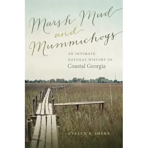 Marsh Mud and Mummichogs: An Intimate Natural History of Coastal Georgia