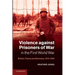 Violence Against Prisoners of War in the First World War: Britain, France and Germany, 1914 1920
