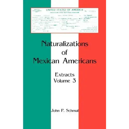 Naturalizations of Mexican Americans: Extracts, Volume 3