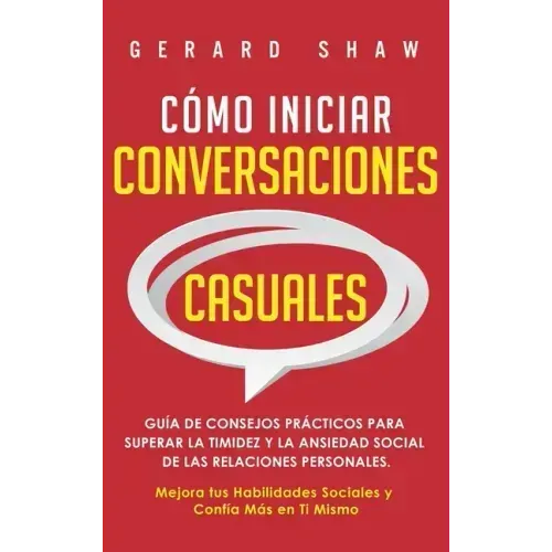 Cómo iniciar conversaciones casuales: Guía de consejos prácticos para superar la timidez y la ansiedad social de las relaciones personales. Mejora tus