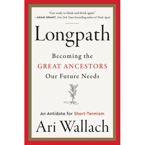 Longpath: Becoming the Great Ancestors Our Future Needs - An Antidote for Short-Termism