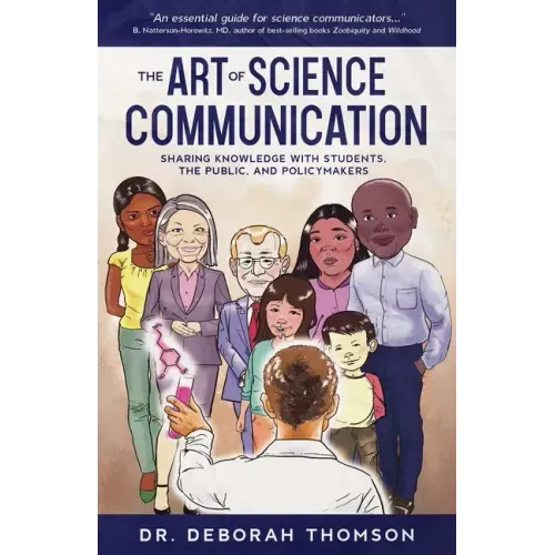 The Art of Science Communication: Sharing Knowledge with Students, the Public, and Policymakers