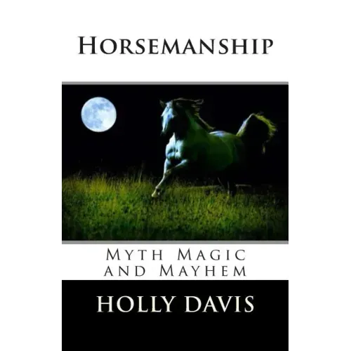 Horsemanship: Myth Magic and Mayhem