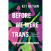 Before We Were Trans: A New History of Gender
