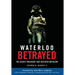 Waterloo Betrayed: The Secret Treachery That Defeated Napoleon
