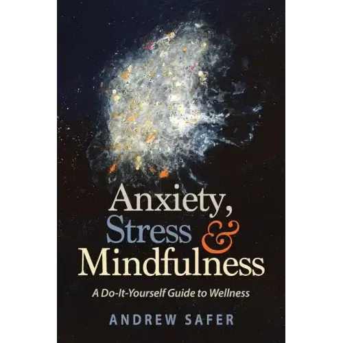 Anxiety, Stress & Mindfulness: A Do-It-Yourself Guide to Wellness