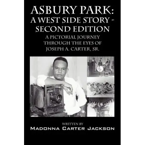 Asbury Park: A West Side Story -Second Edition: A Pictorial Journey Through the Eyes of Joseph A. Carter, Sr.
