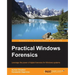 Practical Windows Forensics: Leverage the power of digital forensics for Windows systems
