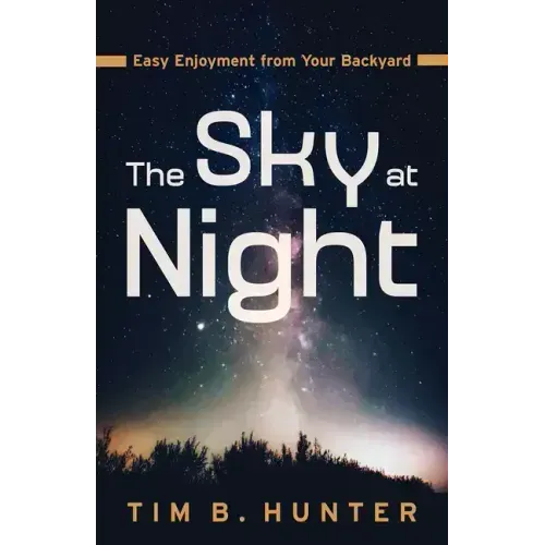 The Sky at Night: Easy Enjoyment from Your Backyard