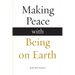 Making Peace with Being on Earth