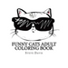 Funny Cats Adult Coloring Book: Stress Relieving Funny and Adorable Cats Coloring Book for Adults and Children