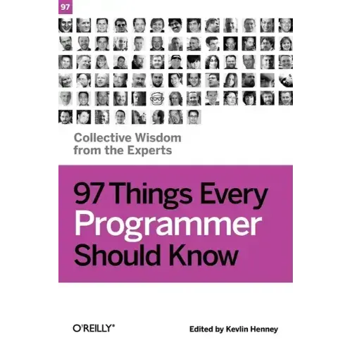 97 Things Every Programmer Should Know: Collective Wisdom from the Experts