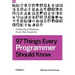 97 Things Every Programmer Should Know: Collective Wisdom from the Experts