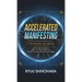 Accelerated Manifesting: 7 Hidden Secrets to Supercharge Your Reality, Rapidly Shift Your Identity, and Speed Up the Manifestation of Your Desi