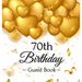 70th Birthday Guest Book: Keepsake Gift for Men and Women Turning 70 - Hardback with Funny Gold Balloon Hearts Themed Decorations and Supplies, Person