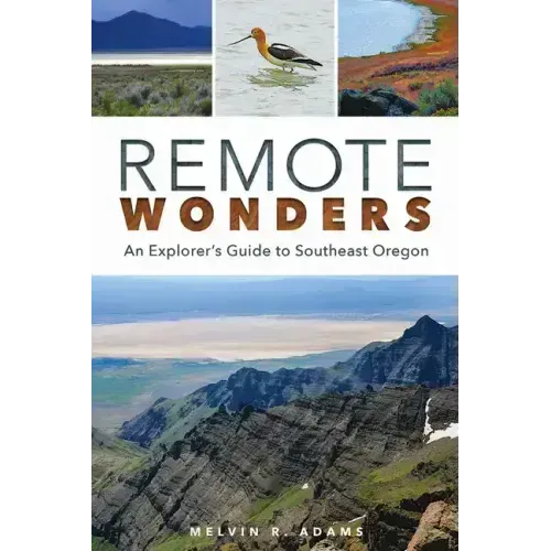 Remote Wonders: An Explorer's Guide to Southeast Oregon