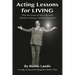 Acting Lessons for Living: Play the Scenes of Your Life with Intention, Presence, and Pure Potential: A Living, Acting and Enneagram Master Class